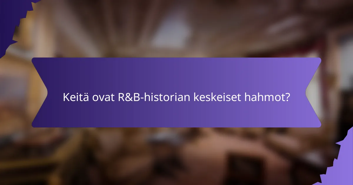 Keitä ovat R&B-historian keskeiset hahmot?