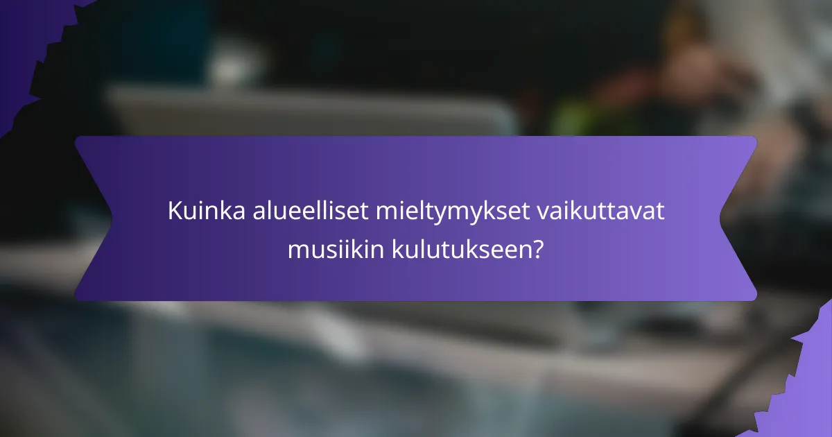 Kuinka alueelliset mieltymykset vaikuttavat musiikin kulutukseen?