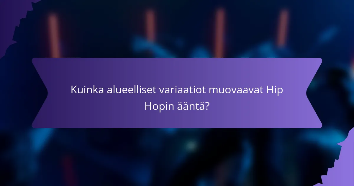 Kuinka alueelliset variaatiot muovaavat Hip Hopin ääntä?