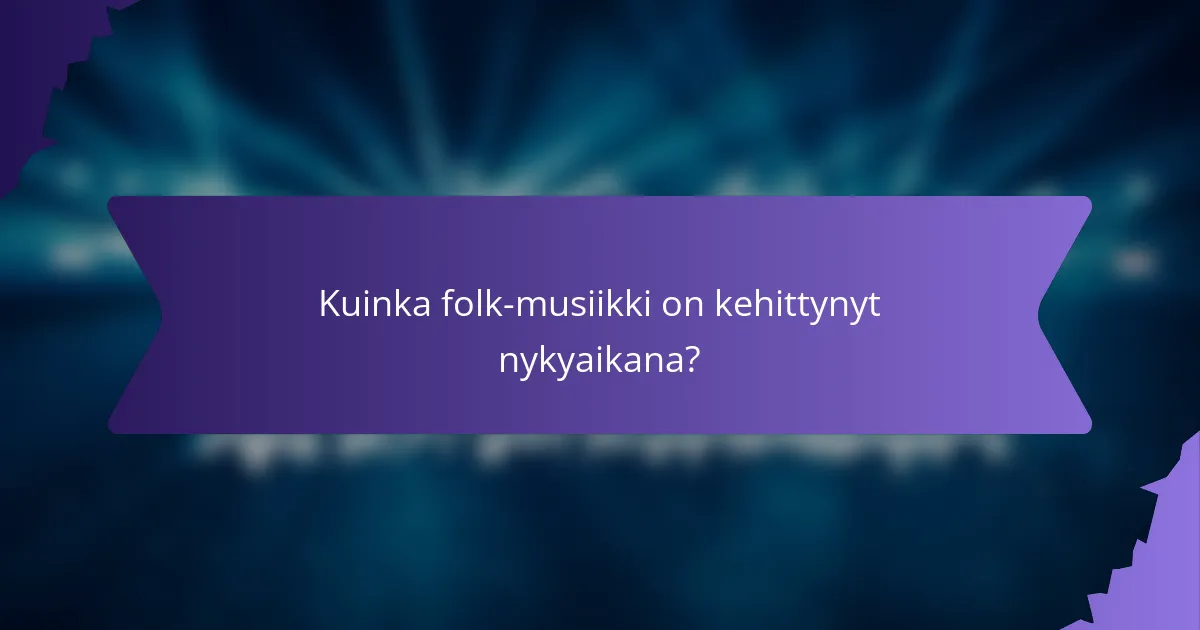 Kuinka folk-musiikki on kehittynyt nykyaikana?
