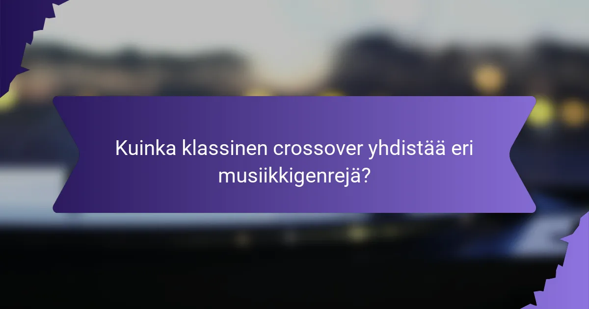 Kuinka klassinen crossover yhdistää eri musiikkigenrejä?