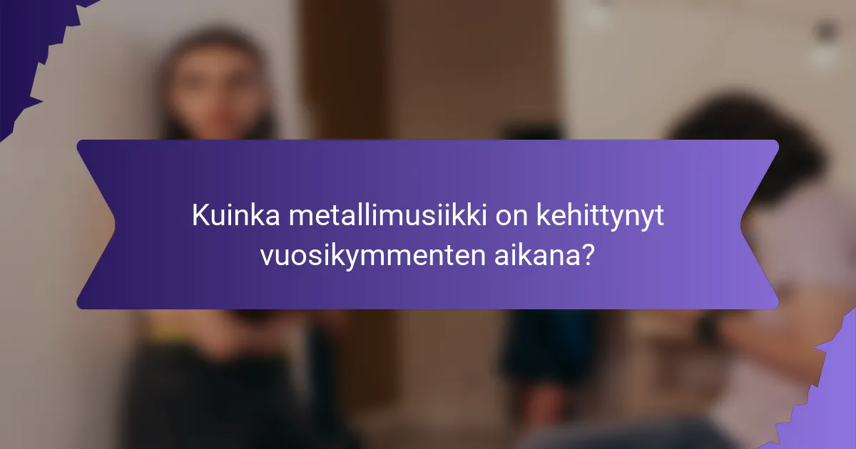 Kuinka metallimusiikki on kehittynyt vuosikymmenten aikana?