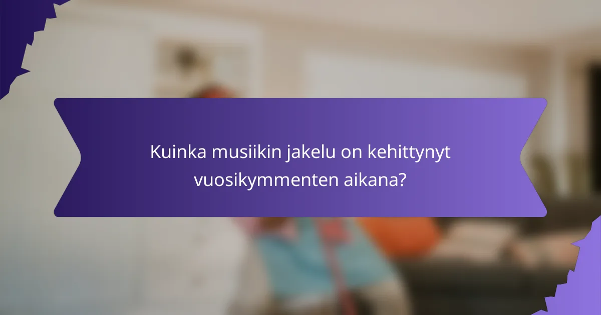 Kuinka musiikin jakelu on kehittynyt vuosikymmenten aikana?