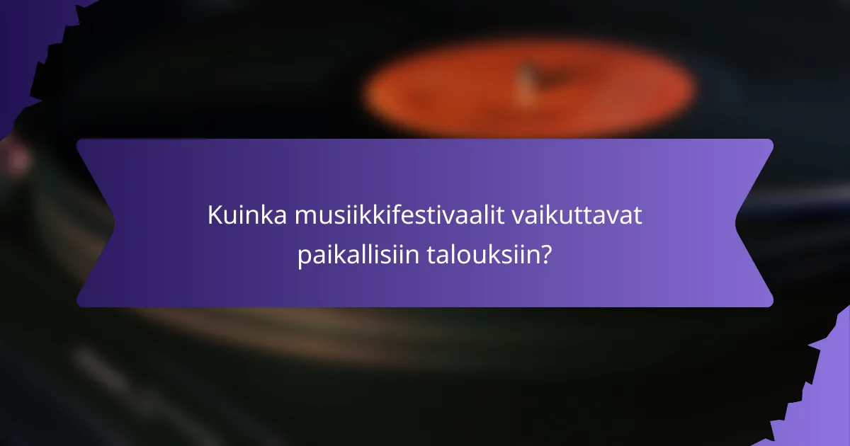 Kuinka musiikkifestivaalit vaikuttavat paikallisiin talouksiin?