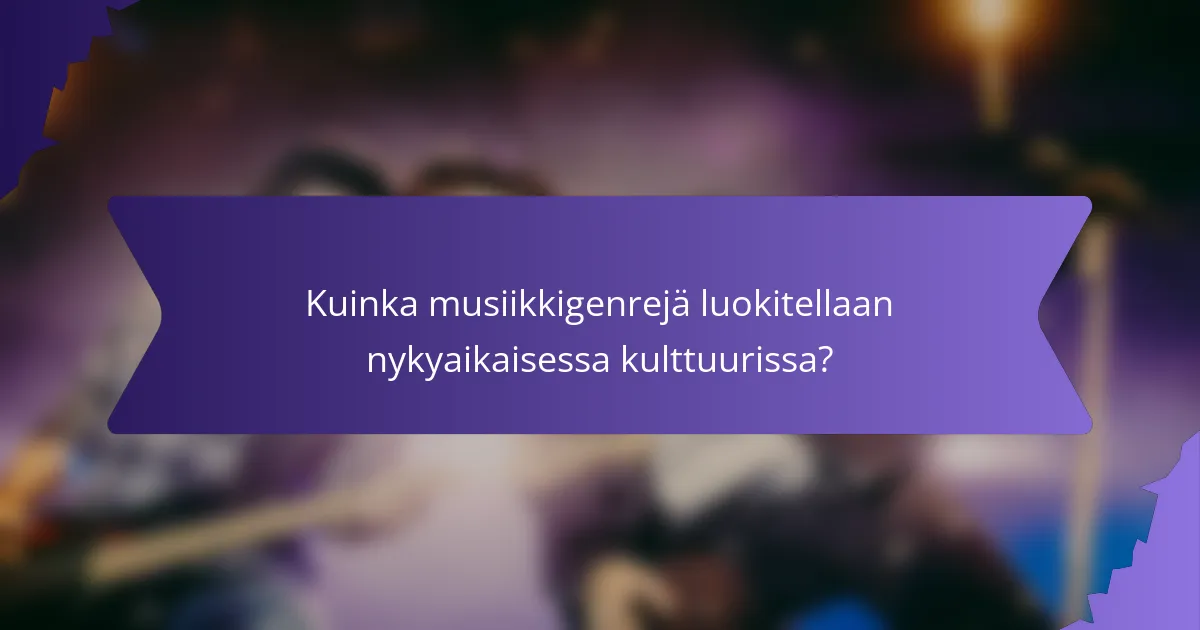 Kuinka musiikkigenrejä luokitellaan nykyaikaisessa kulttuurissa?