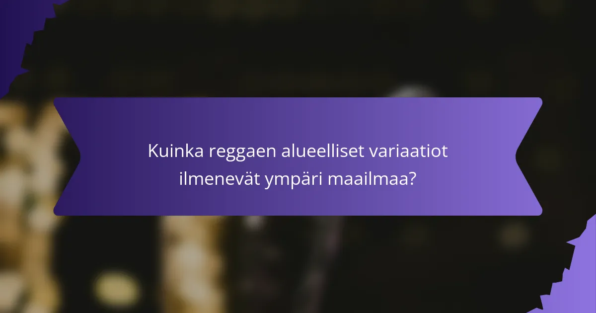Kuinka reggaen alueelliset variaatiot ilmenevät ympäri maailmaa?