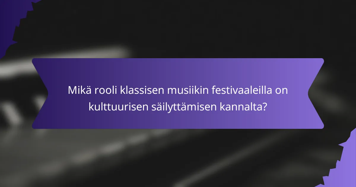 Mikä rooli klassisen musiikin festivaaleilla on kulttuurisen säilyttämisen kannalta?