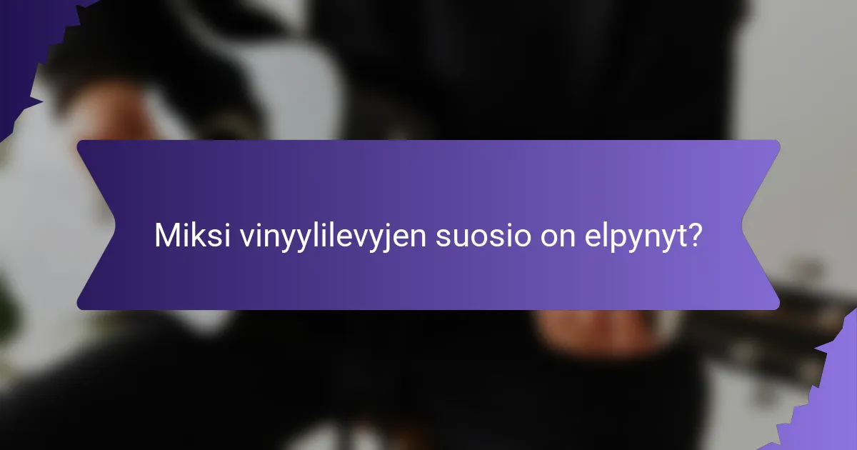 Miksi vinyylilevyjen suosio on elpynyt?