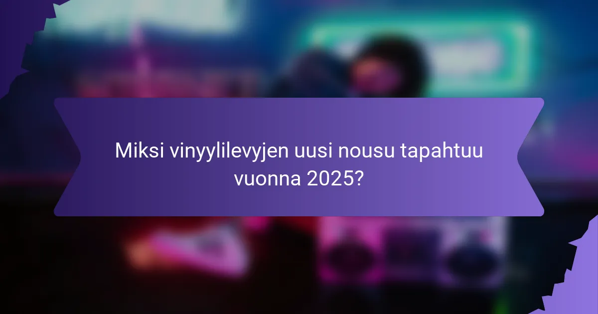 Miksi vinyylilevyjen uusi nousu tapahtuu vuonna 2025?