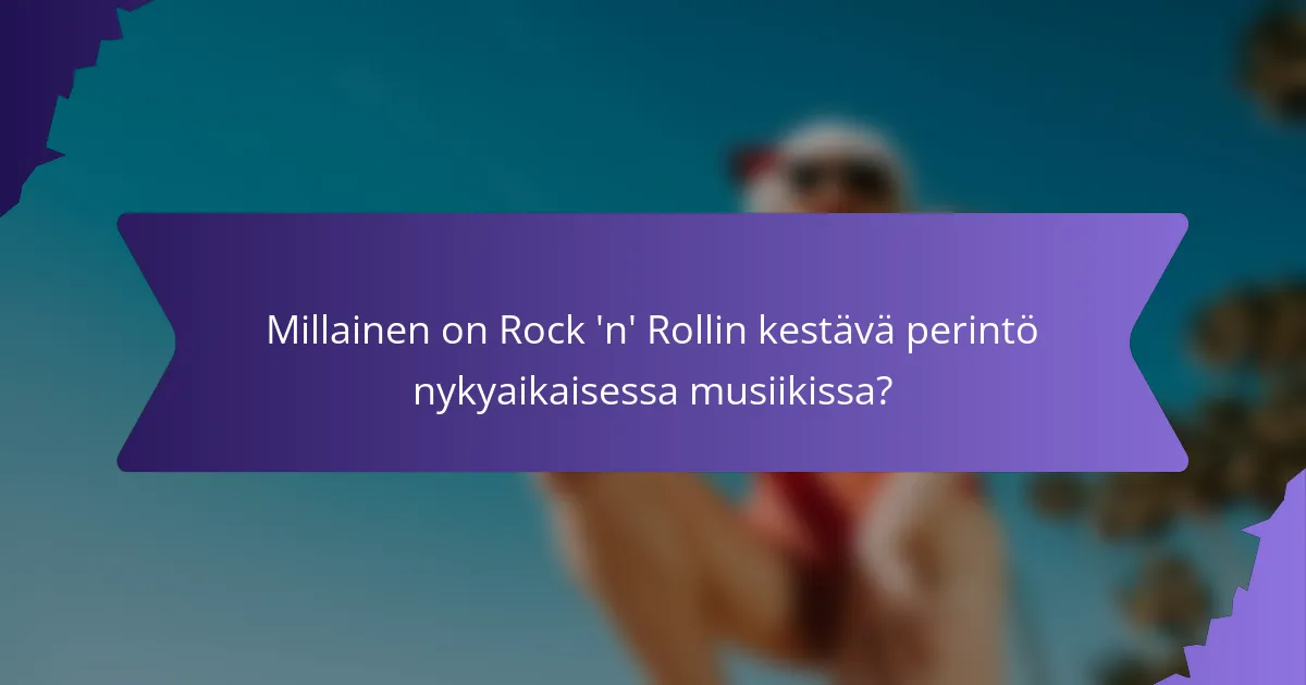 Millainen on Rock 'n' Rollin kestävä perintö nykyaikaisessa musiikissa?