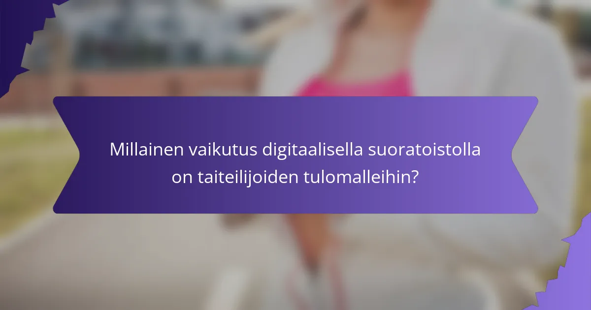 Millainen vaikutus digitaalisella suoratoistolla on taiteilijoiden tulomalleihin?