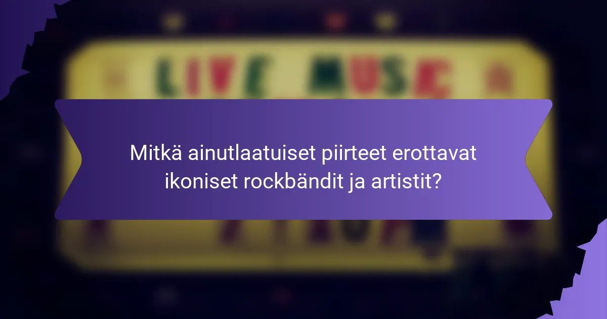 Mitkä ainutlaatuiset piirteet erottavat ikoniset rockbändit ja artistit?