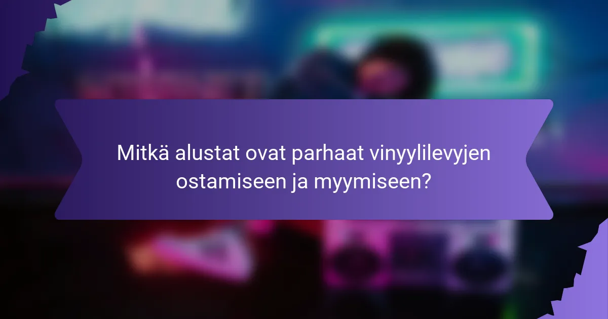 Mitkä alustat ovat parhaat vinyylilevyjen ostamiseen ja myymiseen?