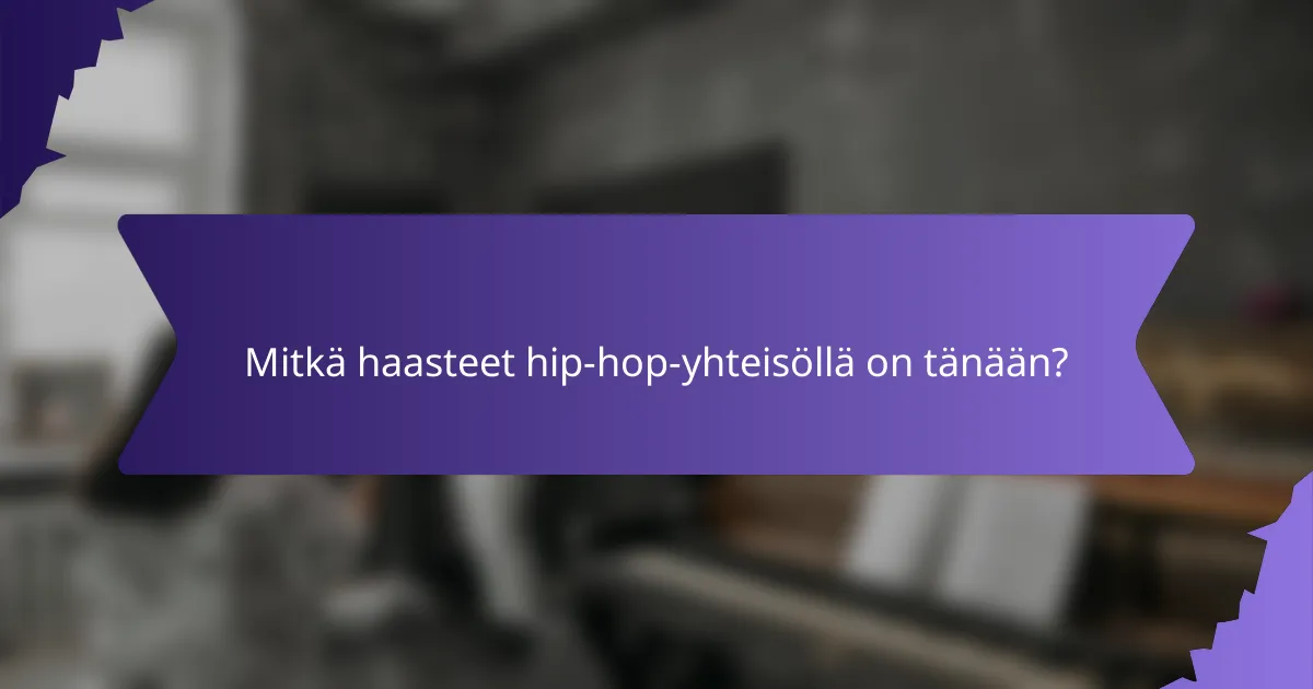 Mitkä haasteet hip-hop-yhteisöllä on tänään?