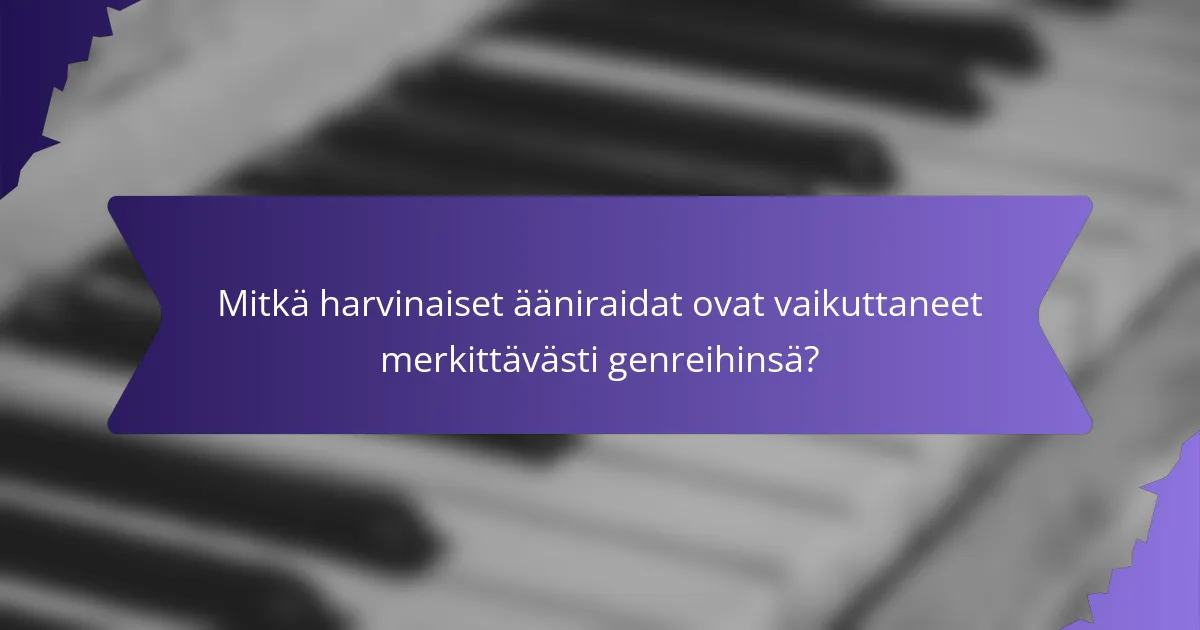 Mitkä harvinaiset ääniraidat ovat vaikuttaneet merkittävästi genreihinsä?