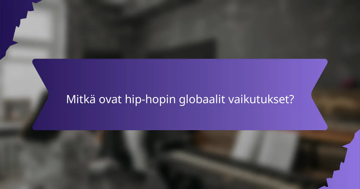 Mitkä ovat hip-hopin globaalit vaikutukset?