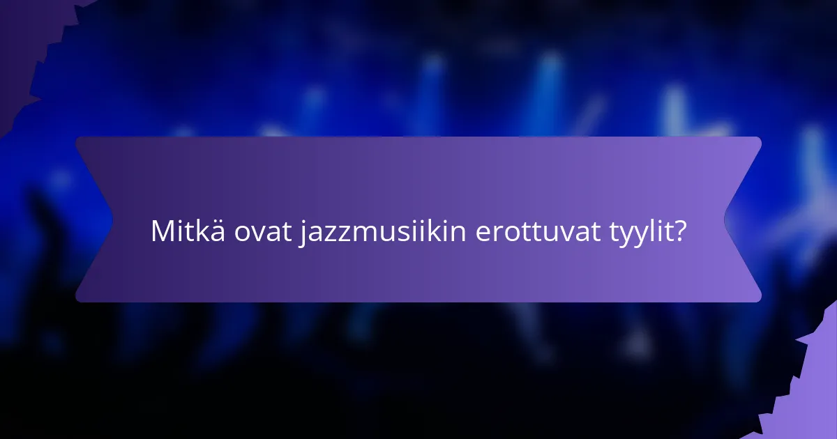 Mitkä ovat jazzmusiikin erottuvat tyylit?