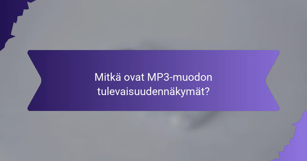 Mitkä ovat MP3-muodon tulevaisuudennäkymät?