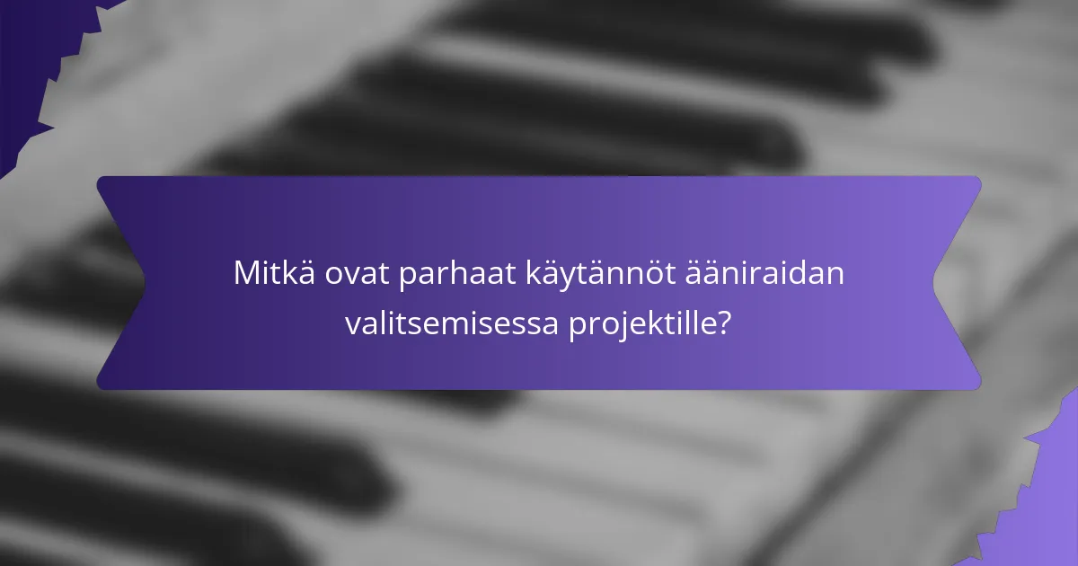 Mitkä ovat parhaat käytännöt ääniraidan valitsemisessa projektille?