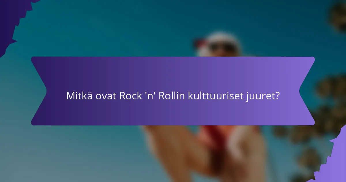 Mitkä ovat Rock 'n' Rollin kulttuuriset juuret?