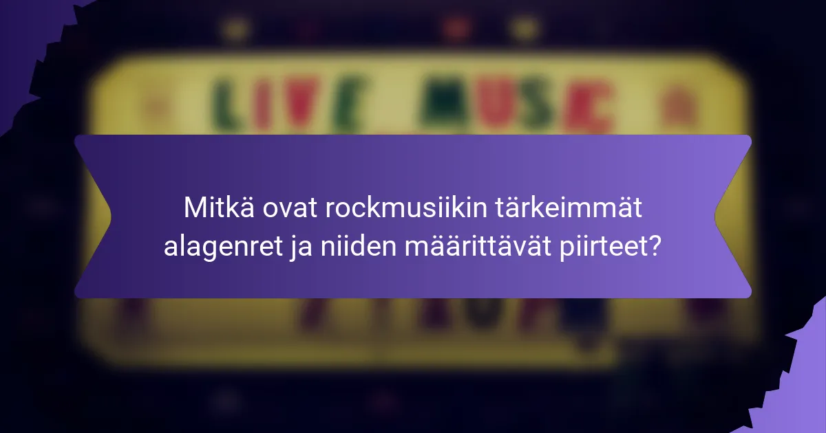 Mitkä ovat rockmusiikin tärkeimmät alagenret ja niiden määrittävät piirteet?