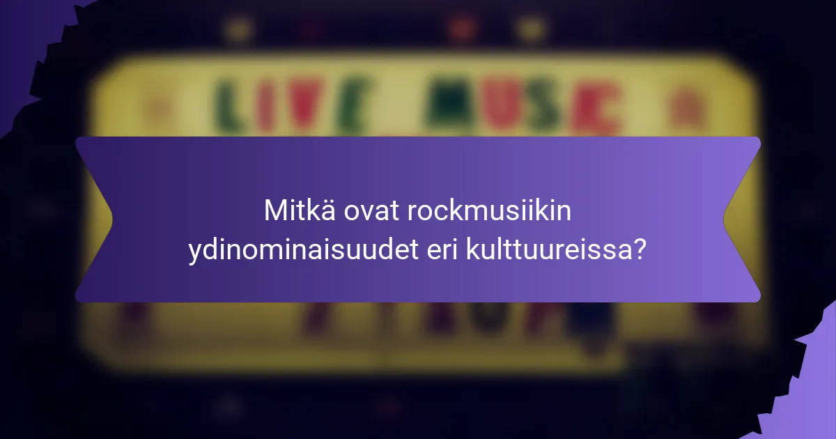 Mitkä ovat rockmusiikin ydinominaisuudet eri kulttuureissa?