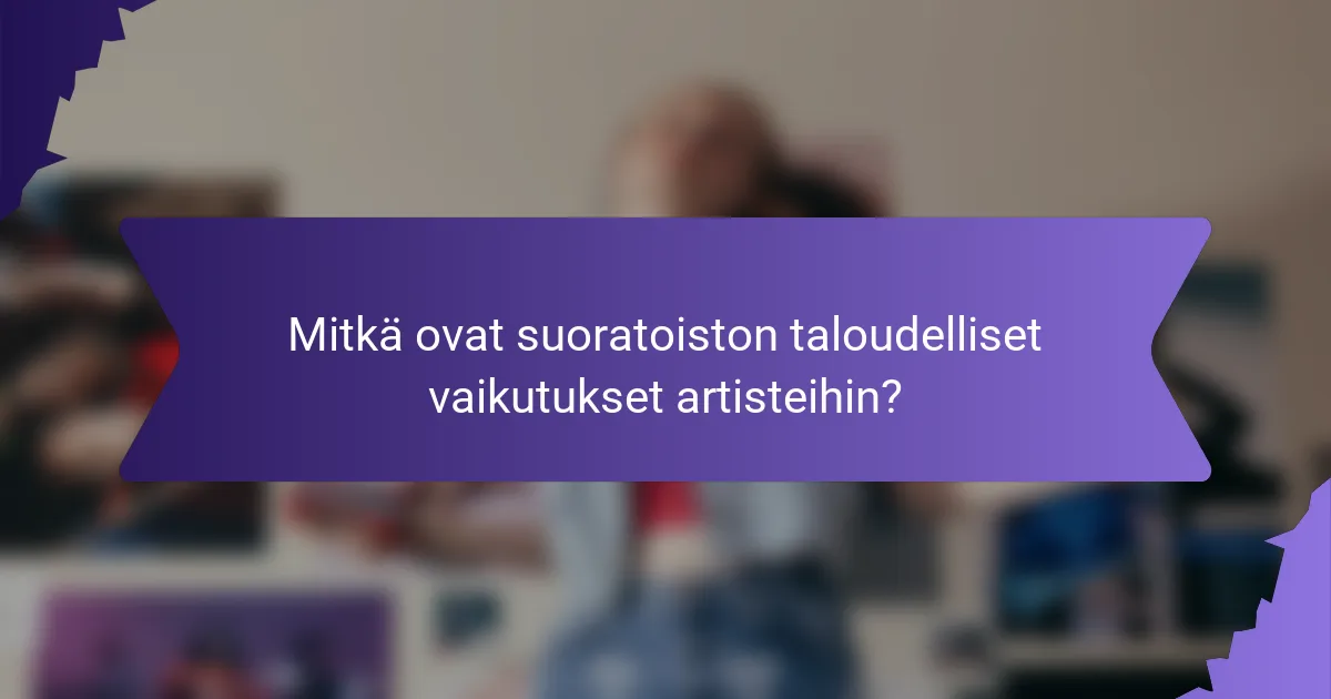 Mitkä ovat suoratoiston taloudelliset vaikutukset artisteihin?