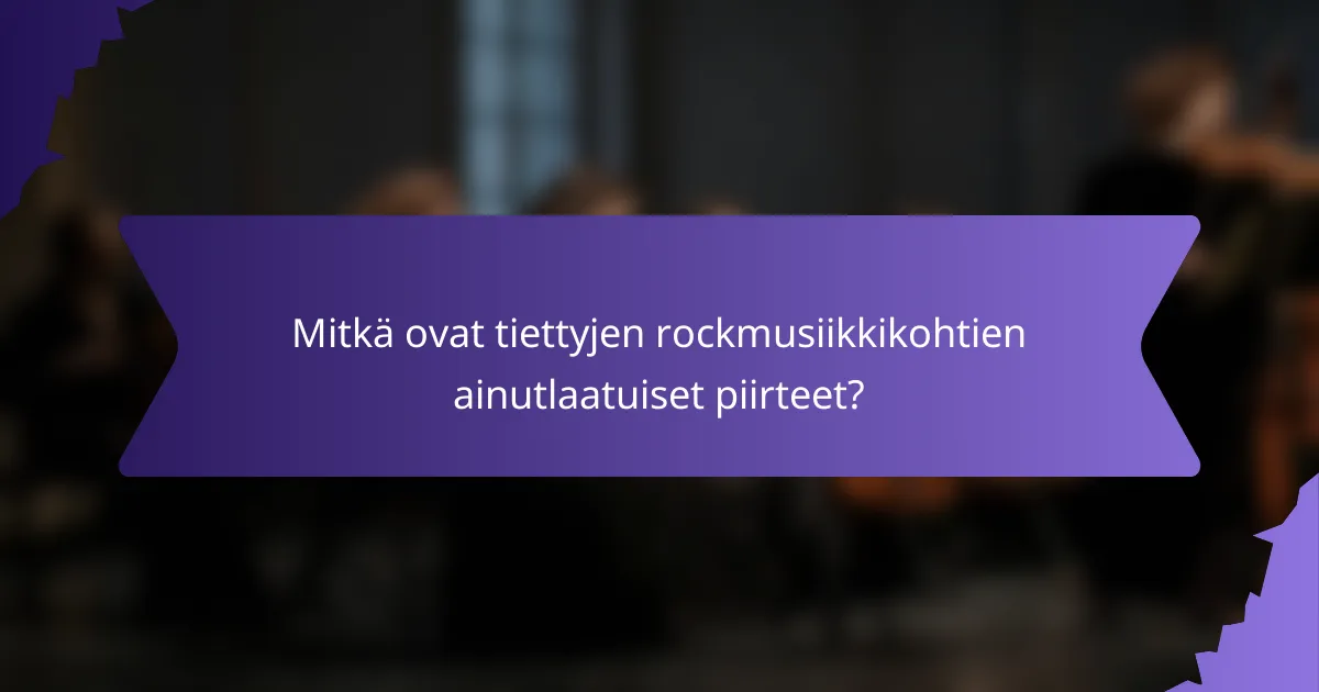 Mitkä ovat tiettyjen rockmusiikkikohtien ainutlaatuiset piirteet?