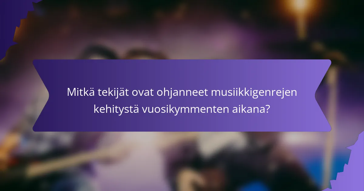 Mitkä tekijät ovat ohjanneet musiikkigenrejen kehitystä vuosikymmenten aikana?